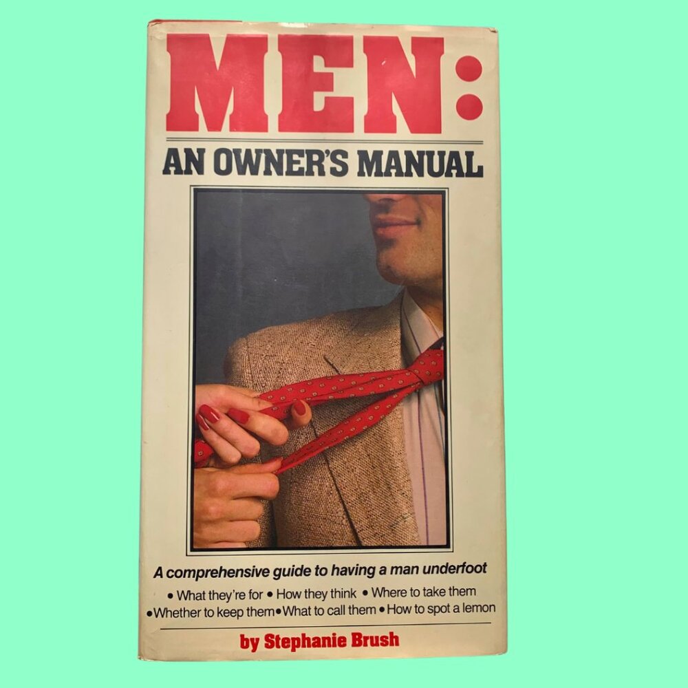 Men: An Owner's Manual by Stephanie Brush